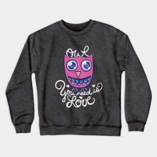 Owl you need is love Crewneck Sweatshirt